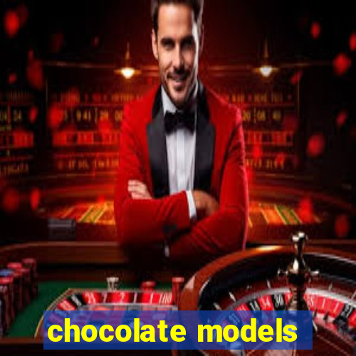 chocolate models